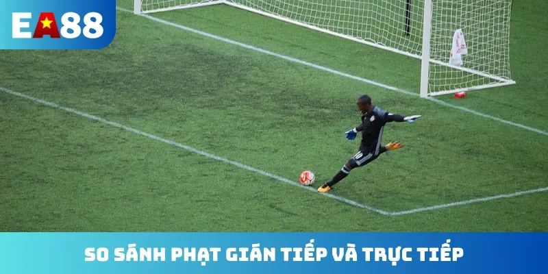 So sánh phạt gián tiếp và trực tiếp